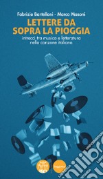 Lettere da sopra la pioggia. Intrecci tra musica e letteratura nella canzone italiana libro