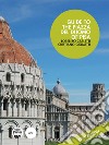 Guide to the Piazza del Duomo of Pisa. Nuova ediz. libro