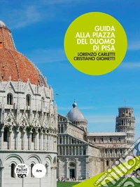 Guida alla piazza del Duomo di Pisa. Nuova ediz.