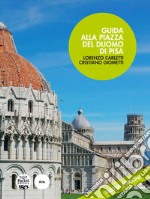 Guida alla piazza del Duomo di Pisa. Nuova ediz. libro