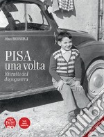 Pisa una volta. Ritratti dal dopoguerra