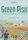 Green Pisa. Per una città sostenibile ecologica e accessibile. Ediz. a colori libro di Cini Chiara