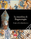 La maiolica di Bagnoregio. Forme e colori della devozione. Ediz. illustrata libro