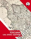 Toscana. Una storia illustrata. Ediz. illustrata libro