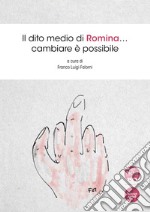 Il dito medio di Romina... Cambiare è possibile libro