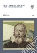 Galileo Galilei: gli anni pisani. Fonti, documenti, memorie libro