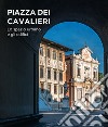 Piazza dei Cavalieri. Lo spazio urbano e gli edifici. Ediz. illustrata libro di Karwacka Codini Ewa