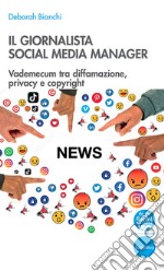 Il giornalista social media manager. Vademecum tra diffamazione, privacy e copyright