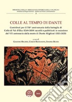 Colle al tempo di Dante. Contributi per il 750° anniversario della battaglia di Colle di Val d'Elsa (1269-2019) raccolti e pubblicati in occasione del VII centenario della morte di Dante Alighieri (1321-2021)