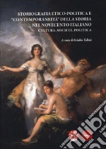 Storiografia etico-politica e «contemporaneità» della storia nel Novecento italiano. Cultura, società, politica libro