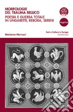 Morfologie del trauma bellico. Poesia e guerra totale in Ungaretti, Rebora, Sereni libro