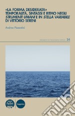 La «forma desiderata». Temporalità, sintassi e ritmo negli Strumenti umani e in Stella variabile di Vittorio Sereni libro