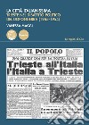La città italianissima. Trieste nel dibattito politico del dopoguerra (1945-1954) libro di Maggi Vanessa