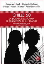 Chille 50. La durata e la forma di resistenza di un teatro libro