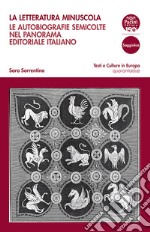 La letteratura minuscola. Le autobiografie semicolte nel panorama editoriale italiano libro