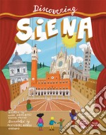 Discovering Siena. Ediz. illustrata libro