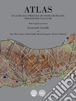 Atlas. Atlante dei processi di formazione del territorio italiano. Ediz. bilingue