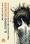 Il corpo segnato. Viaggio attraverso i mille volti del disturbo alimentare libro