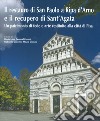 Il restauro di San Paolo a Ripa d'Arno e il recupero di Sant'Agata. Un patrimonio di fede e arte restituito alla città di Pisa. Ediz. illustrata libro