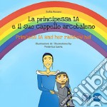 La principessa Ia e il suo cappello arcobaleno-The princess Ia and her rainbow hat. Ediz. illustrata libro