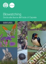 Biowatching. Guida alla fauna dell'Isola di Capraia libro