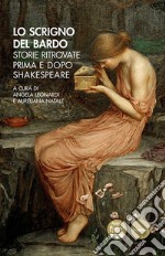 Lo scrigno del bardo. Storie ritrovate prima e dopo Shakespeare libro