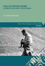 Voci da piccoli mondi. Le eredità toscane di Nuto Revelli libro