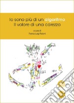 Io sono più di un algoritmo. Il valore di una carezza libro