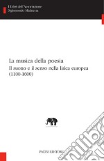 La musica della poesia. Il suono e il senso nella lirica europea (1100-1600) libro