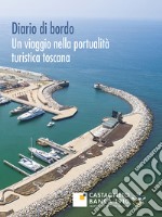 Diario di bordo. Un viaggio nella portualità turistica toscana libro