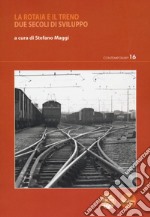 La rotaia e il treno. Due secoli di sviluppo libro