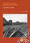 La rotaia e il treno. Due secoli di sviluppo libro