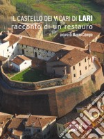 Il castello dei Vicari di Lari. Racconto di un restauro libro