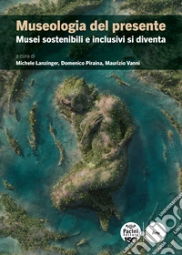 Museologia del presente. Musei sostenibili e inclusivi si diventa