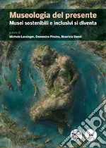 Museologia del presente. Musei sostenibili e inclusivi si diventa