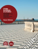 Storia illustrata di Livorno. Ediz. illustrata libro