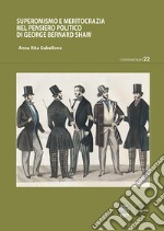 Superomismo e meritocrazia nel pensiero politico di George Bernard Shaw libro