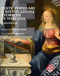 Feste popolari e rievocazioni storiche in Toscana. Il ciclo dell'anno libro