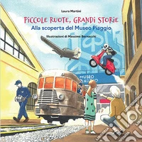 Piccole ruote, grandi storie. Alla scoperta del Museo Piaggio libro