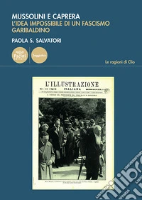Mussolini e Caprera. L'idea impossibile di un fascismo garibaldino libro