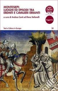 Montesiepi: luoghi ed episodi tra eremiti e cavalieri erranti. Giornata di studi (Chiusdino, 15 febbraio 2025) libro