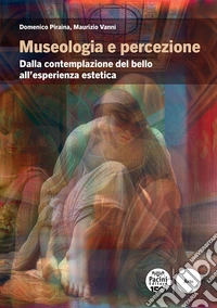 Museologia e percezione. Dalla contemplazione del bello all'esperienza estetica libro