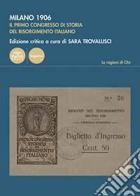Milano 1906. Il primo congresso di storia del Risorgimento italiano libro