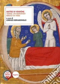 Matteo di Vendôme. «Tobias». Un romanzo biblico in versi libro