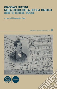 Giacomo Puccini nella storia della lingua italiana. Libretti, lettere, poesie libro