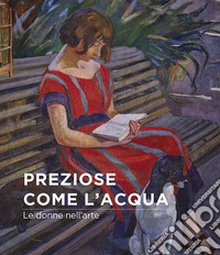 Preziose come l'acqua. Le donne nell'arte libro