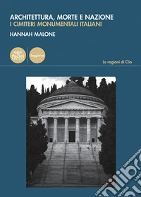 Architettura, morte e nazione. I cimiteri monumentali italiani libro
