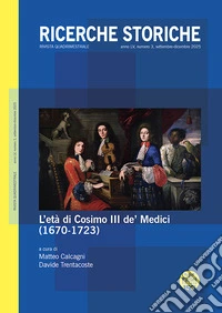 Ricerche storiche (2025). Vol. 3: L' età di Cosimo III de' Medici (1670-1723) libro