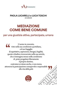 Mediazione come bene comune. Per una gustizia attiva, partecipata, umana libro