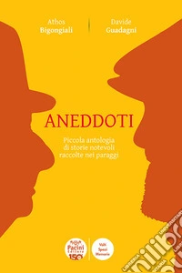 Aneddoti. Piccola antologia di storie notevoli raccolte nei paraggi libro